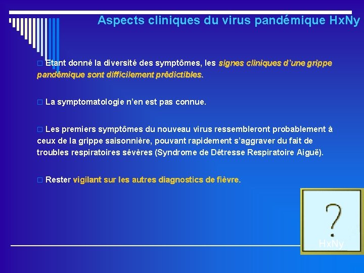 Aspects cliniques du virus pandémique Hx. Ny o Etant donné la diversité des symptômes,