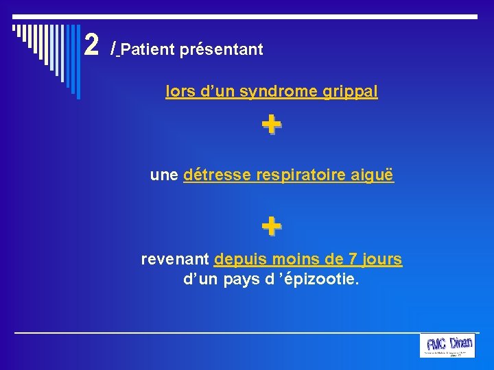 2 / Patient présentant lors d’un syndrome grippal + une détresse respiratoire aiguë +