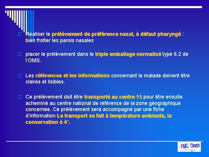 o Réaliser le prélèvement de préférence nasal, à défaut pharyngé : prélèvement de préférence