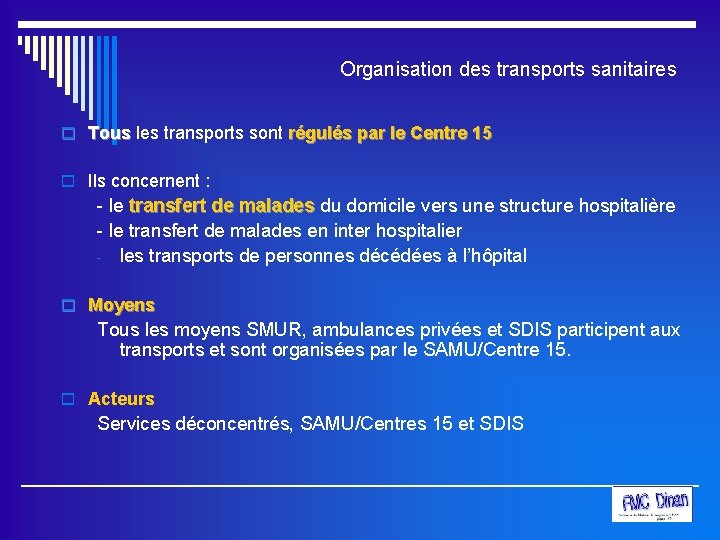 Organisation des transports sanitaires o Tous les transports sont régulés par le Centre 15