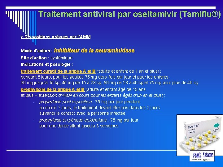 Traitement antiviral par oseltamivir (Tamiflu®) > Dispositions prévues par l’AMM Mode d’action : inhibiteur