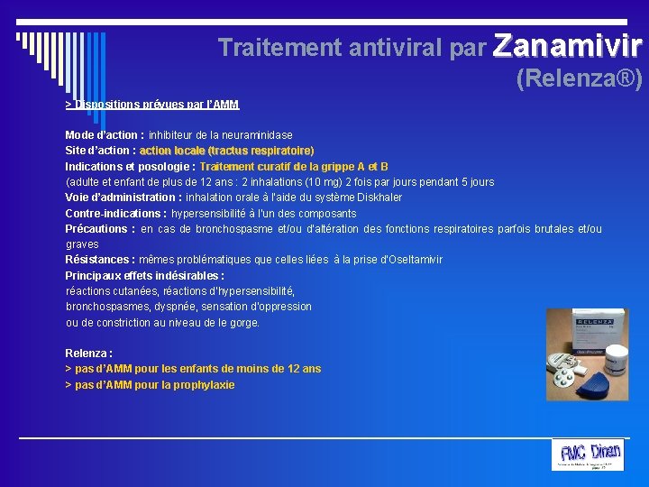 Traitement antiviral par Zanamivir (Relenza®) > Dispositions prévues par l’AMM Mode d’action : inhibiteur