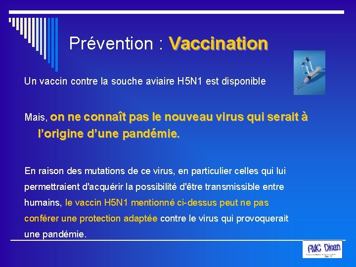 Prévention : Vaccination Un vaccin contre la souche aviaire H 5 N 1 est