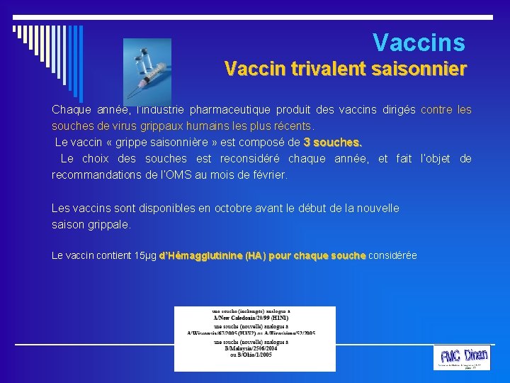 Vaccins Vaccin trivalent saisonnier Chaque année, l’industrie pharmaceutique produit des vaccins dirigés contre les