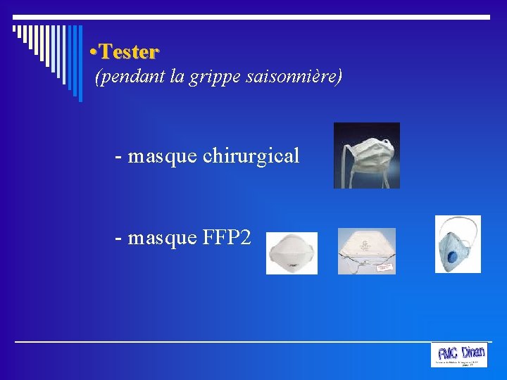  • Tester (pendant la grippe saisonnière) - masque chirurgical - masque FFP 2