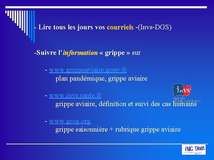 - Lire tous les jours vos courriels -(Invs-DGS) courriels -Suivre l’information « grippe »