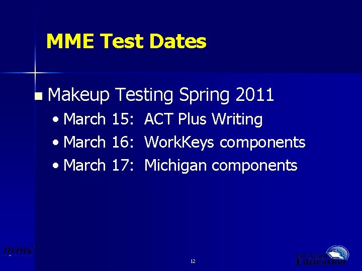 MME Test Dates n Makeup Testing Spring 2011 • March 15: ACT Plus Writing