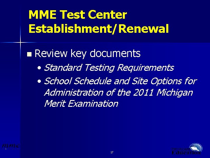 MME Test Center Establishment/Renewal n Review key documents • Standard Testing Requirements • School