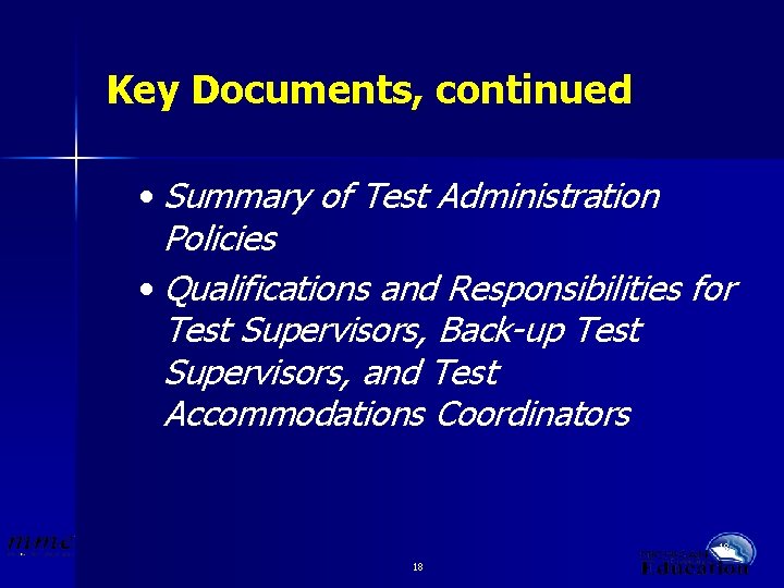 Key Documents, continued • Summary of Test Administration Policies • Qualifications and Responsibilities for