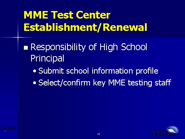 MME Test Center Establishment/Renewal n Responsibility Principal of High School • Submit school information