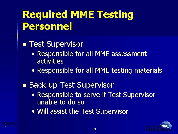 Required MME Testing Personnel n Test Supervisor • Responsible for all MME assessment activities