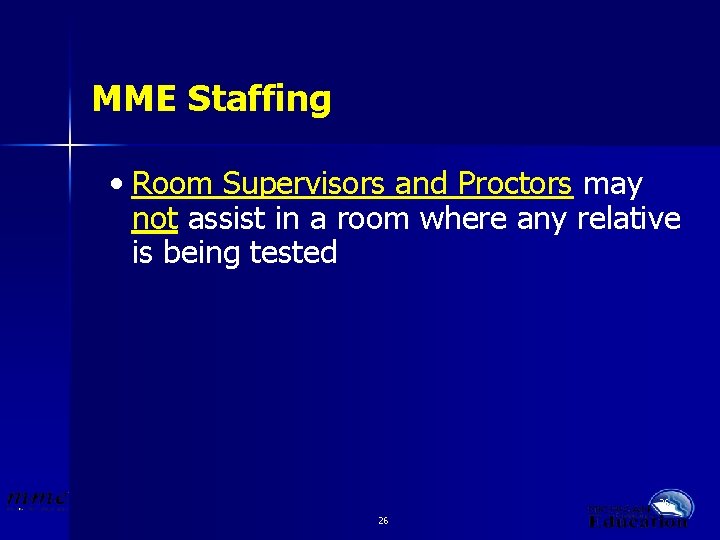 MME Staffing • Room Supervisors and Proctors may not assist in a room where