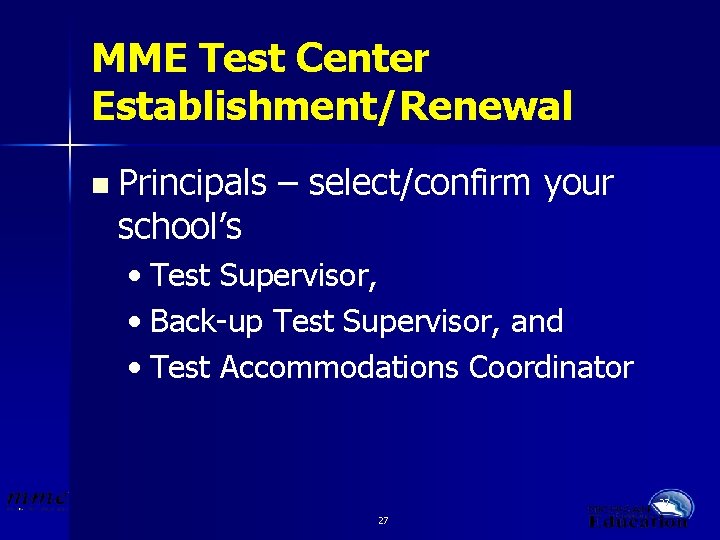 MME Test Center Establishment/Renewal n Principals school’s – select/confirm your • Test Supervisor, •