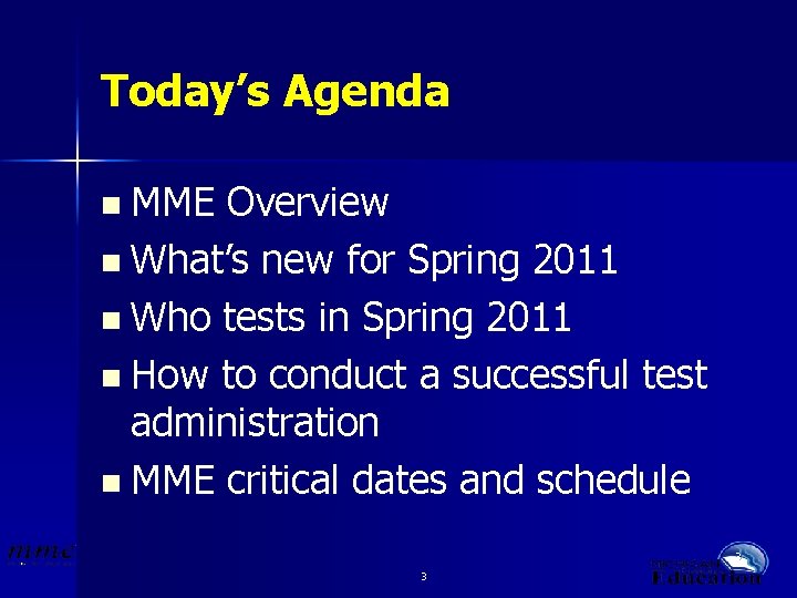 Today’s Agenda n MME Overview n What’s new for Spring 2011 n Who tests