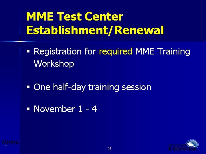 MME Test Center Establishment/Renewal § Registration for required MME Training Workshop § One half-day