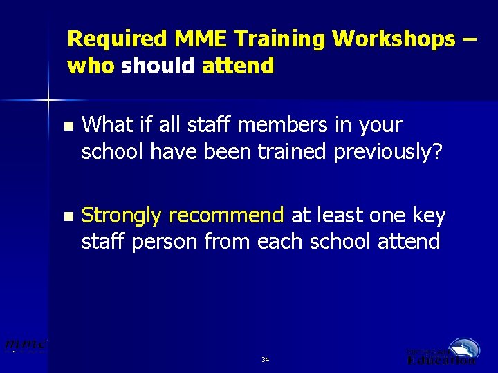 Required MME Training Workshops – who should attend n What if all staff members