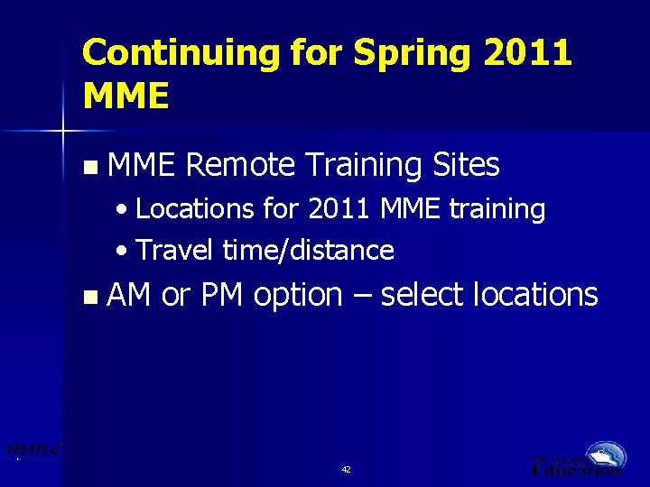 Continuing for Spring 2011 MME n MME Remote Training Sites • Locations for 2011