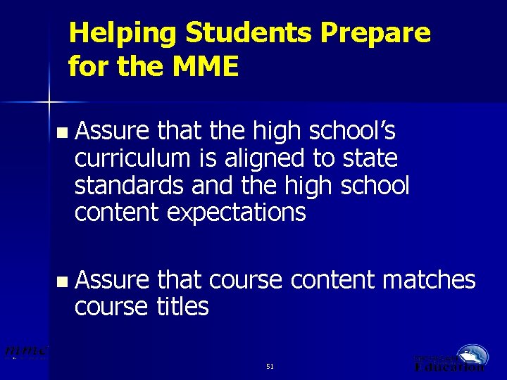 Helping Students Prepare for the MME n Assure that the high school’s curriculum is