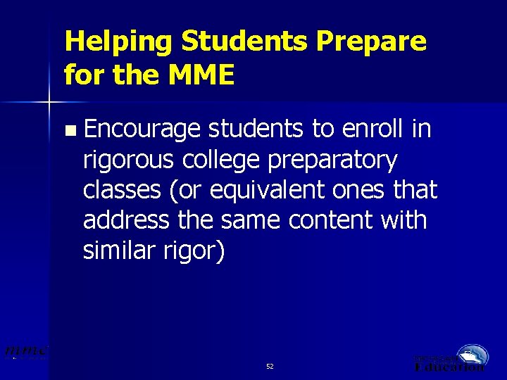 Helping Students Prepare for the MME n Encourage students to enroll in rigorous college