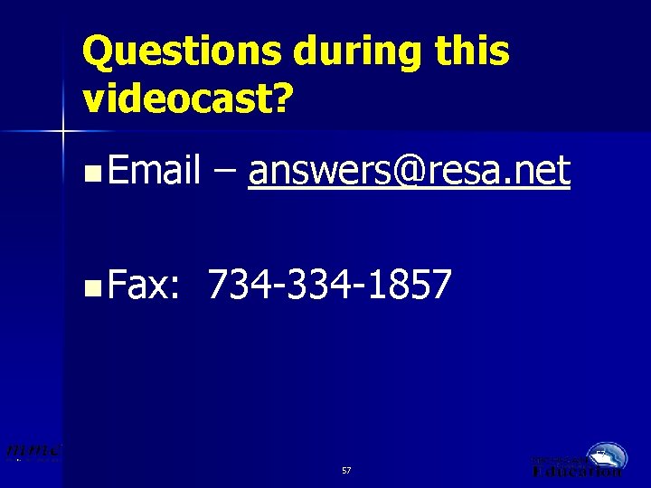 Questions during this videocast? n Email – answers@resa. net n Fax: 734 -334 -1857