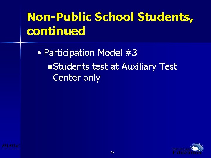 Non-Public School Students, continued • Participation Model #3 n Students test at Auxiliary Test