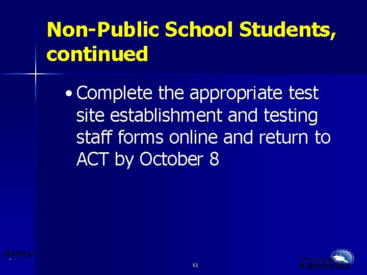 Non-Public School Students, continued • Complete the appropriate test site establishment and testing staff