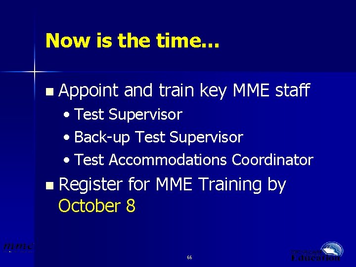 Now is the time… n Appoint and train key MME staff • Test Supervisor