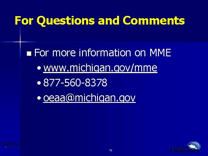 For Questions and Comments n For more information on MME • www. michigan. gov/mme