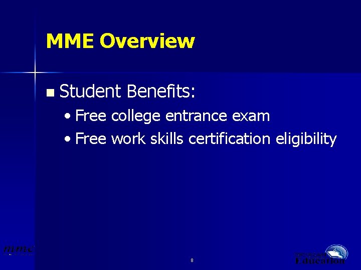 MME Overview n Student Benefits: • Free college entrance exam • Free work skills