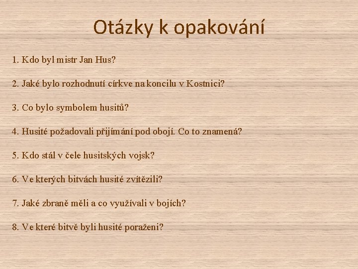 Otázky k opakování 1. Kdo byl mistr Jan Hus? 2. Jaké bylo rozhodnutí církve