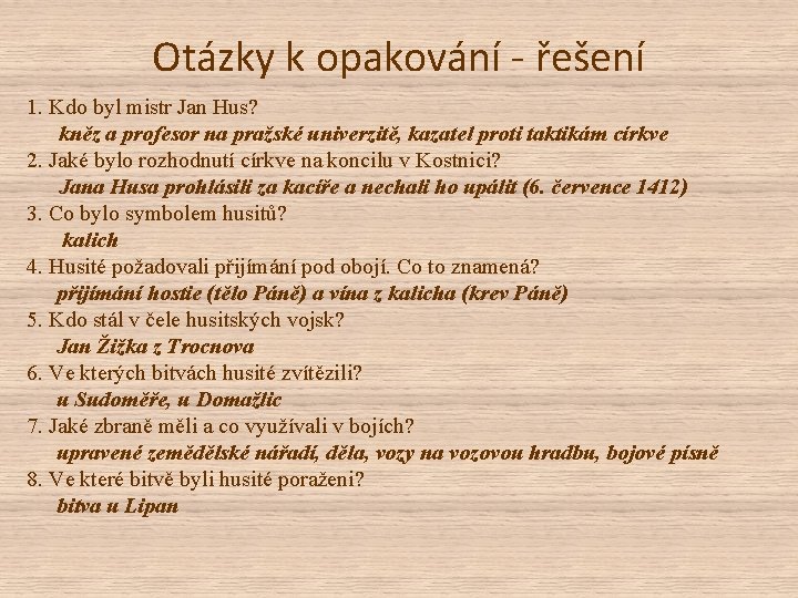 Otázky k opakování - řešení 1. Kdo byl mistr Jan Hus? kněz a profesor