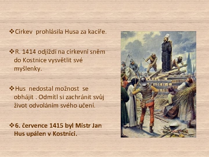 v. Církev prohlásila Husa za kacíře. v. R. 1414 odjíždí na církevní sněm do