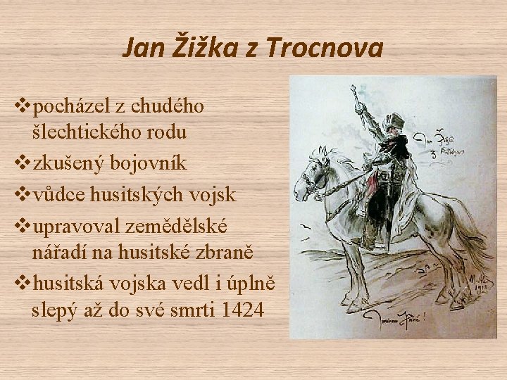 Jan Žižka z Trocnova vpocházel z chudého šlechtického rodu vzkušený bojovník vvůdce husitských vojsk