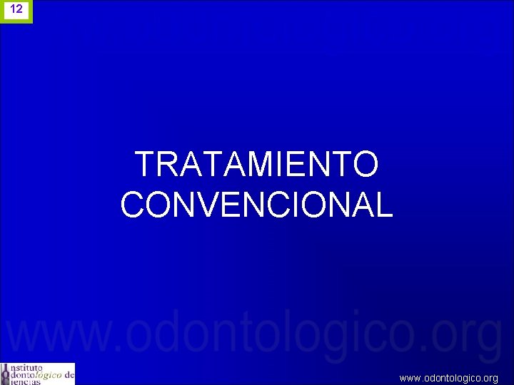 12 TRATAMIENTO CONVENCIONAL www. odontologico. org 