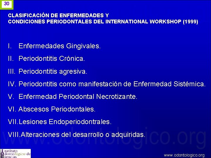 30 CLASIFICACIÓN DE ENFERMEDADES Y CONDICIONES PERIODONTALES DEL INTERNATIONAL WORKSHOP (1999) I. Enfermedades Gingivales.