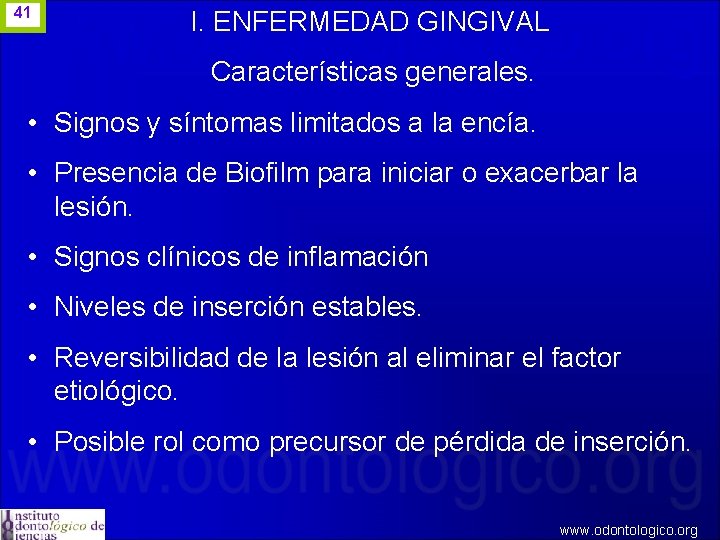 41 I. ENFERMEDAD GINGIVAL Características generales. • Signos y síntomas limitados a la encía.