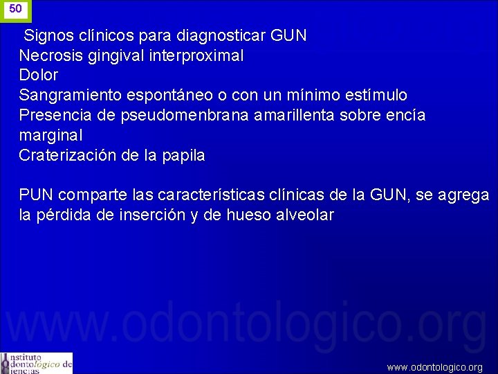 50 Signos clínicos para diagnosticar GUN Necrosis gingival interproximal Dolor Sangramiento espontáneo o con