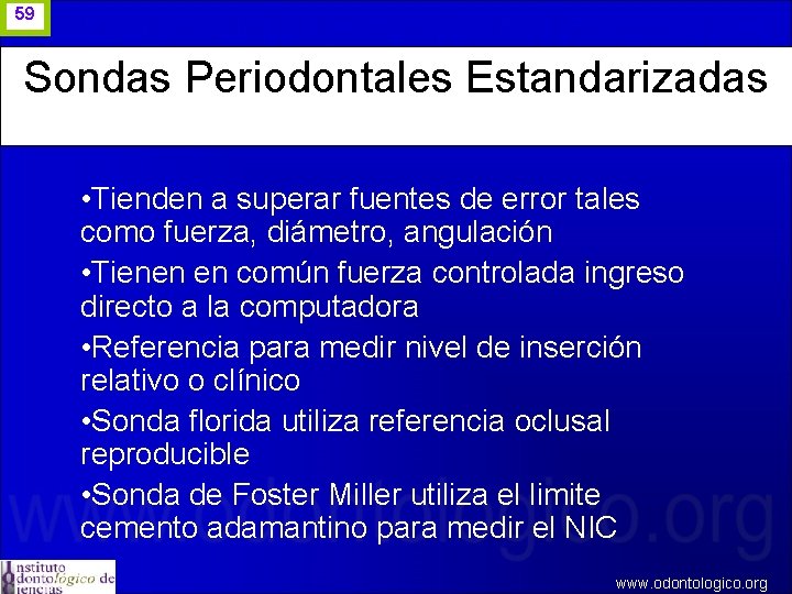 59 Sondas Periodontales Estandarizadas • Tienden a superar fuentes de error tales como fuerza,