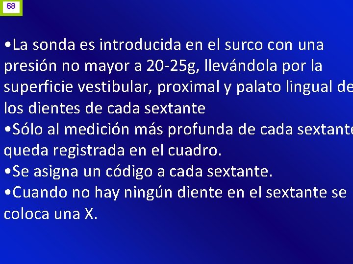 68 • La sonda es introducida en el surco con una presión no mayor