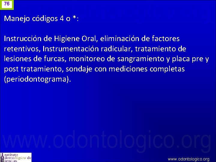 76 Manejo códigos 4 o *: Instrucción de Higiene Oral, eliminación de factores retentivos,