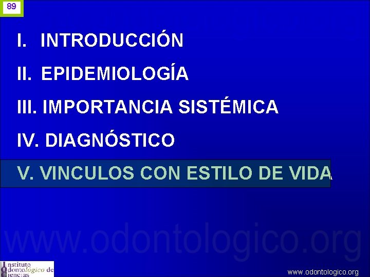 89 I. INTRODUCCIÓN II. EPIDEMIOLOGÍA III. IMPORTANCIA SISTÉMICA IV. DIAGNÓSTICO V. VINCULOS CON ESTILO