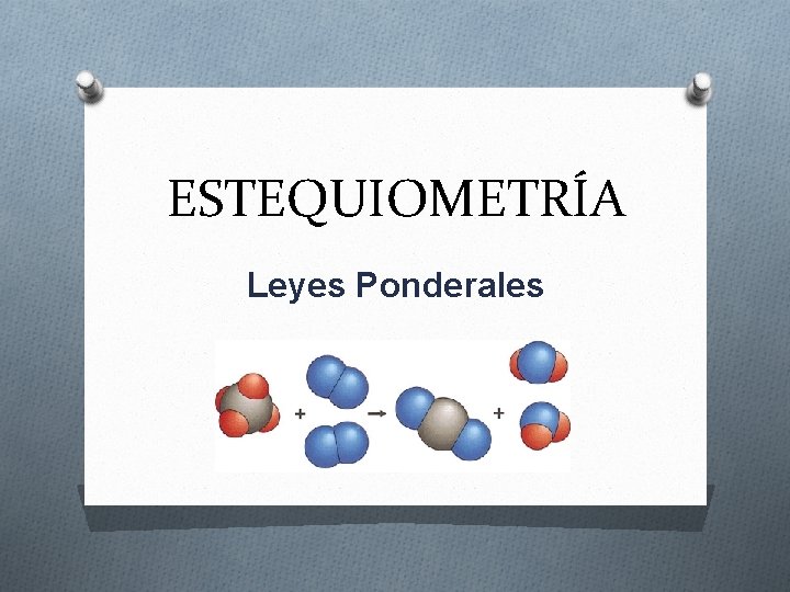 ESTEQUIOMETRÍA Leyes Ponderales 