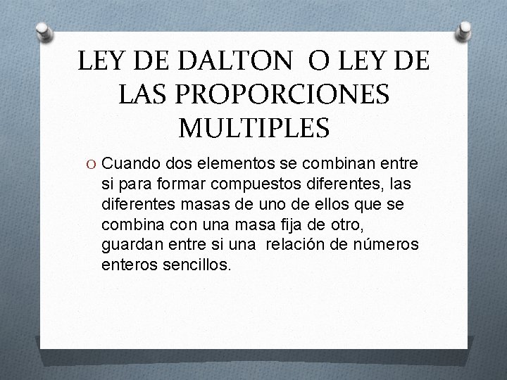 LEY DE DALTON O LEY DE LAS PROPORCIONES MULTIPLES O Cuando dos elementos se