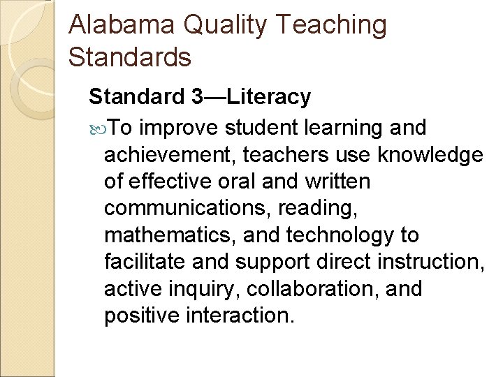 Alabama Quality Teaching Standards Standard 3—Literacy To improve student learning and achievement, teachers use