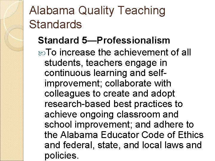 Alabama Quality Teaching Standards Standard 5—Professionalism To increase the achievement of all students, teachers