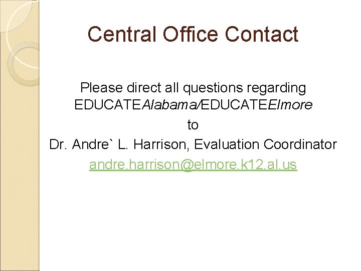 Central Office Contact Please direct all questions regarding EDUCATEAlabama/EDUCATEElmore to Dr. Andre` L. Harrison,