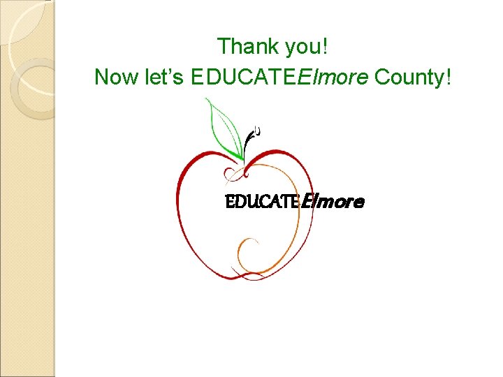 Thank you! Now let’s EDUCATEElmore County! EDUCATEElmore 