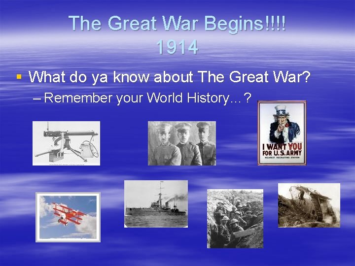 The Great War Begins!!!! 1914 § What do ya know about The Great War?