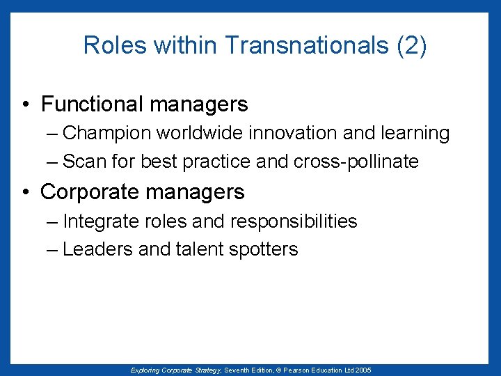 Roles within Transnationals (2) • Functional managers – Champion worldwide innovation and learning –