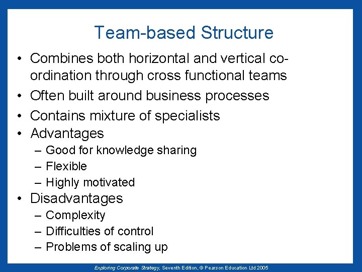 Team-based Structure • Combines both horizontal and vertical coordination through cross functional teams •